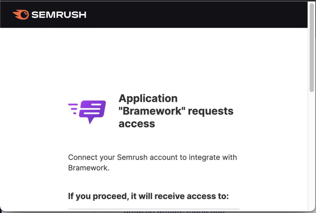 Semrush Connecting Permission Screen. Keep reading to learn about the Bramework and SEMrush integration. 